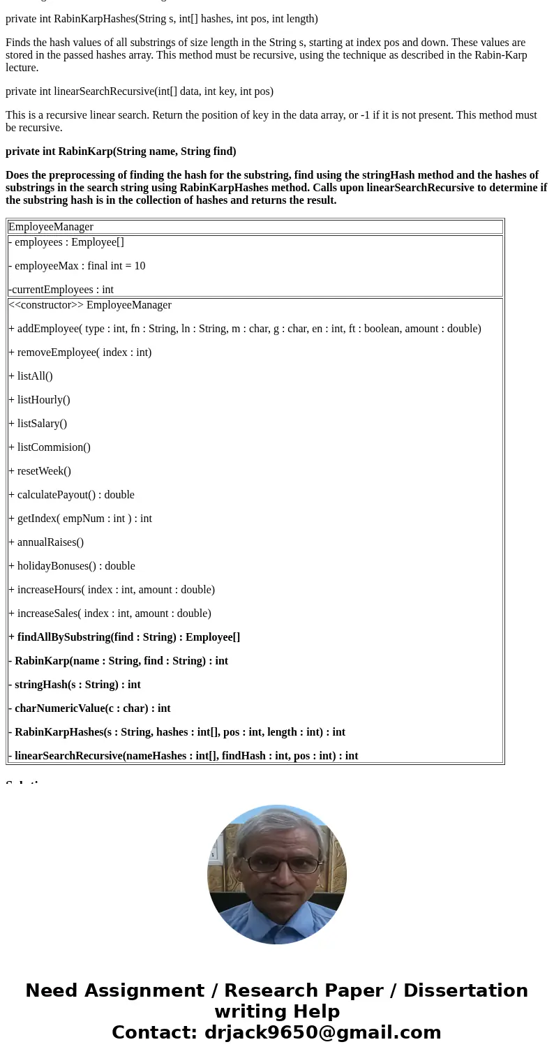 I need help with this one method in java. Here are the guidelines. Only private int RabinKarp(String name, String find) EmployeeManager EmployeeManager - employ I need help with this one method in java. Here are the guidelines. Only private int RabinKarp(String name, String find) EmployeeManager EmployeeManager - employ