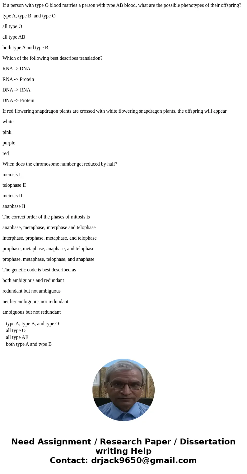 If a person with type O blood marries a person with type AB blood, what are the possible phenotypes of their offspring? type A, type B, and type O all type O al If a person with type O blood marries a person with type AB blood, what are the possible phenotypes of their offspring? type A, type B, and type O all type O al