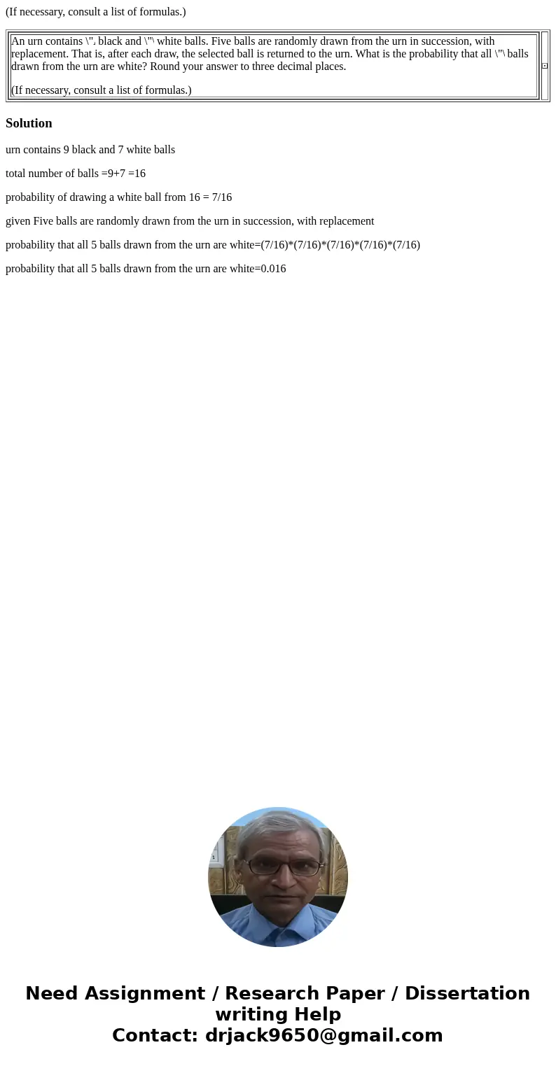 (If necessary, consult a list of formulas.) An urn contains black and white balls. Five balls are randomly drawn from the urn in succession, with replacement. T (If necessary, consult a list of formulas.) An urn contains black and white balls. Five balls are randomly drawn from the urn in succession, with replacement. T