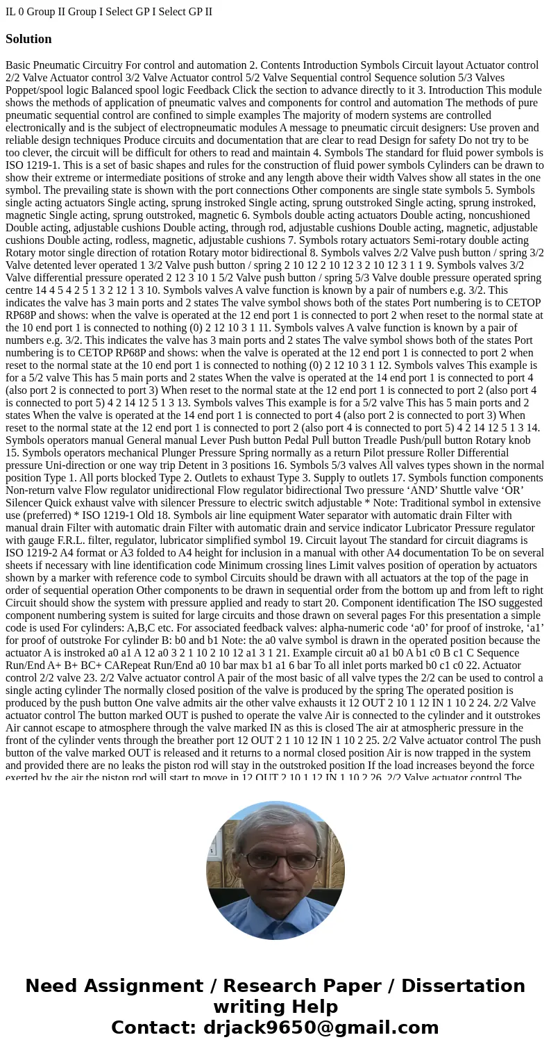 IL 0 Group II Group I Select GP I Select GP II Solution Basic Pneumatic Circuitry For control and automation 2. Contents Introduction Symbols Circuit layout Ac  IL 0 Group II Group I Select GP I Select GP II Solution Basic Pneumatic Circuitry For control and automation 2. Contents Introduction Symbols Circuit layout Ac