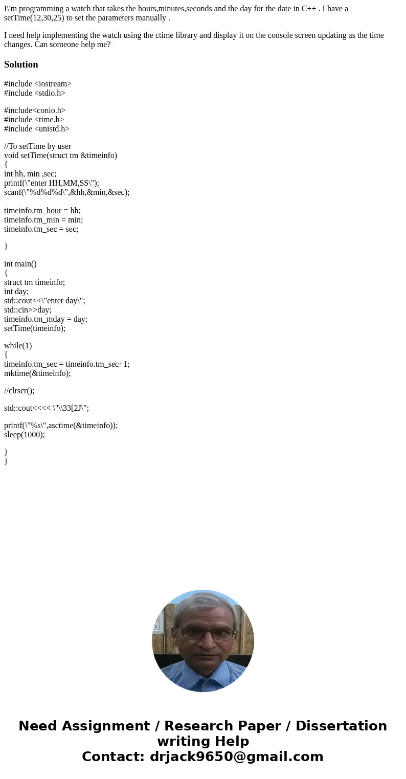 I\'m programming a watch that takes the hours,minutes,seconds and the day for the date in C++ . I have a setTime(12,30,25) to set the parameters manually . I ne I\'m programming a watch that takes the hours,minutes,seconds and the day for the date in C++ . I have a setTime(12,30,25) to set the parameters manually . I ne