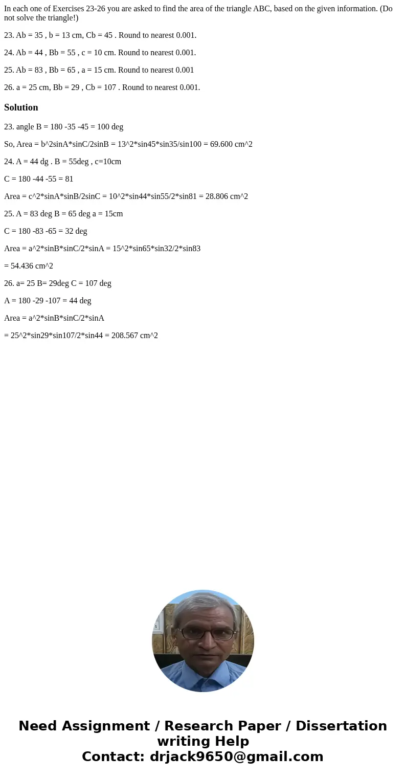 In each one of Exercises 23-26 you are asked to find the area of the triangle ABC, based on the given information. (Do not solve the triangle!) 23. Ab = 35 , b  In each one of Exercises 23-26 you are asked to find the area of the triangle ABC, based on the given information. (Do not solve the triangle!) 23. Ab = 35 , b