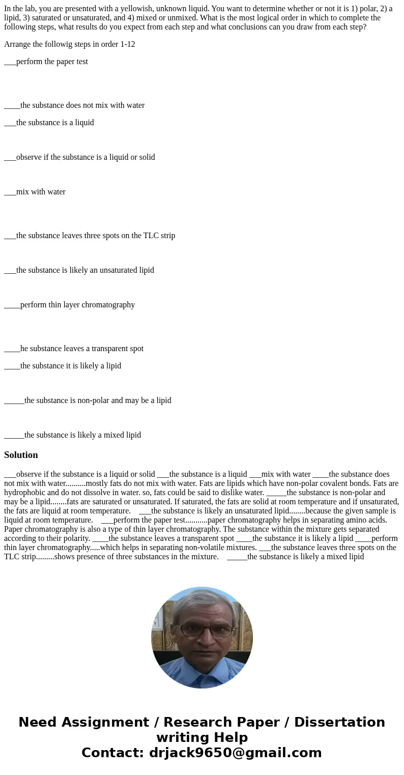 In the lab, you are presented with a yellowish, unknown liquid. You want to determine whether or not it is 1) polar, 2) a lipid, 3) saturated or unsaturated, an In the lab, you are presented with a yellowish, unknown liquid. You want to determine whether or not it is 1) polar, 2) a lipid, 3) saturated or unsaturated, an