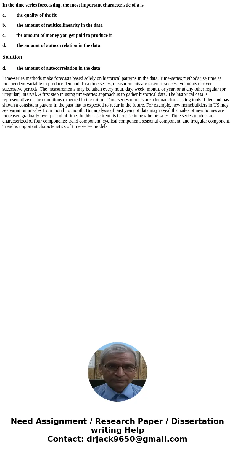 In the time series forecasting, the most important characteristic of a is a. the quality of the fit b. the amount of multicollinearity in the data c. the amount In the time series forecasting, the most important characteristic of a is a. the quality of the fit b. the amount of multicollinearity in the data c. the amount