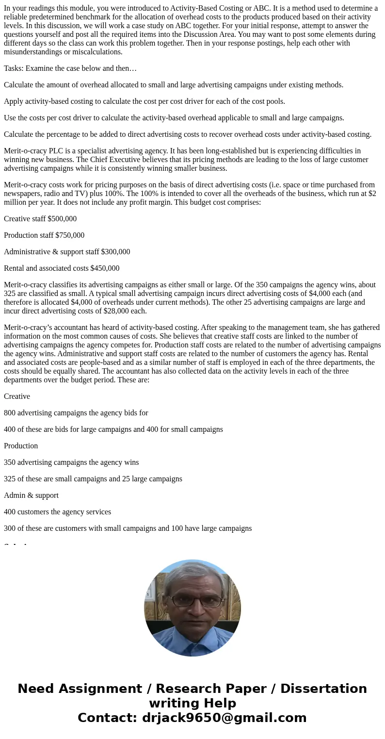 In your readings this module, you were introduced to Activity-Based Costing or ABC. It is a method used to determine a reliable predetermined benchmark for the  In your readings this module, you were introduced to Activity-Based Costing or ABC. It is a method used to determine a reliable predetermined benchmark for the