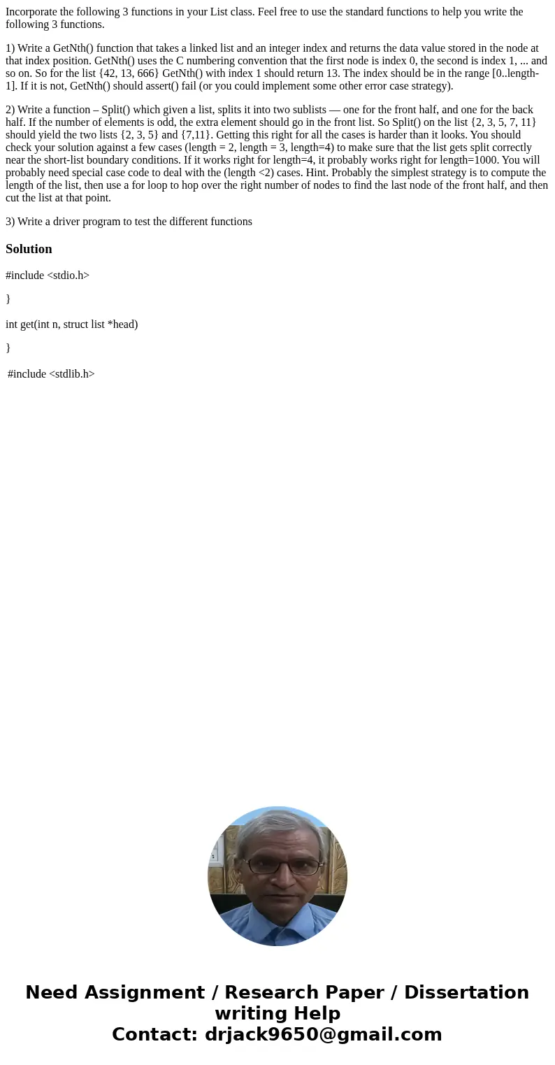Incorporate the following 3 functions in your List class. Feel free to use the standard functions to help you write the following 3 functions. 1) Write a GetNth Incorporate the following 3 functions in your List class. Feel free to use the standard functions to help you write the following 3 functions. 1) Write a GetNth