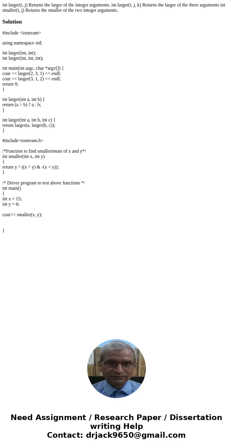 int larger(i, j) Returns the larger of the integer arguments. int larger(i, j, k) Returns the larger of the three arguments int smaller(i, j) Returns the small  int larger(i, j) Returns the larger of the integer arguments. int larger(i, j, k) Returns the larger of the three arguments int smaller(i, j) Returns the small
