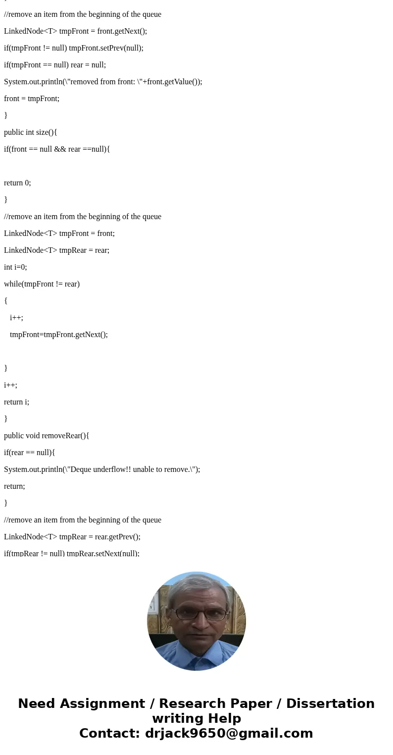 **JAVA** A double-ended queue is a list that allows the addition and removal of items from either end. One end is arbitrarily called the front and other the rea