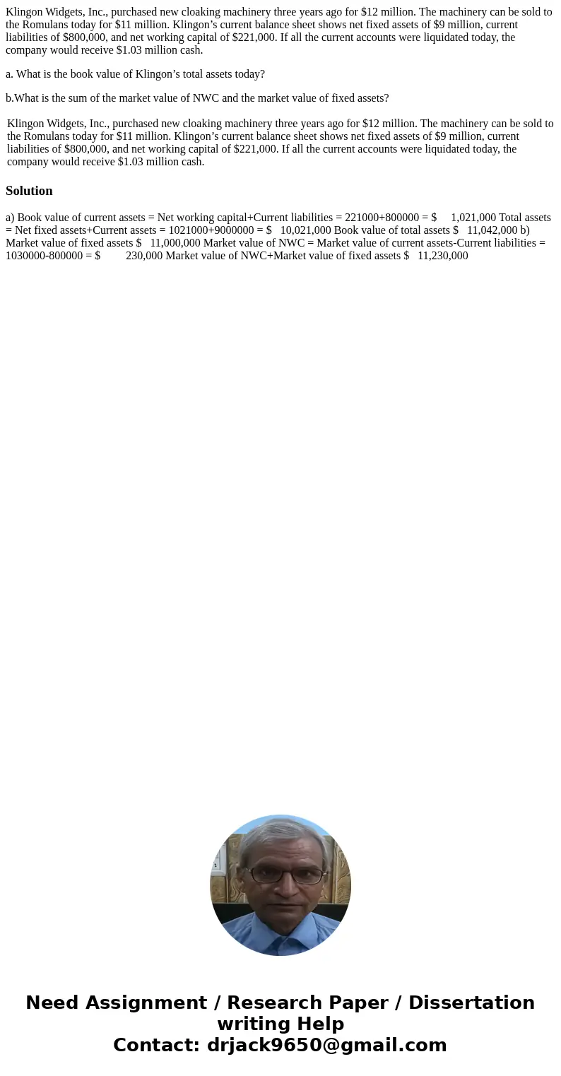 Klingon Widgets, Inc., purchased new cloaking machinery three years ago for $12 million. The machinery can be sold to the Romulans today for $11 million. Klingo Klingon Widgets, Inc., purchased new cloaking machinery three years ago for $12 million. The machinery can be sold to the Romulans today for $11 million. Klingo