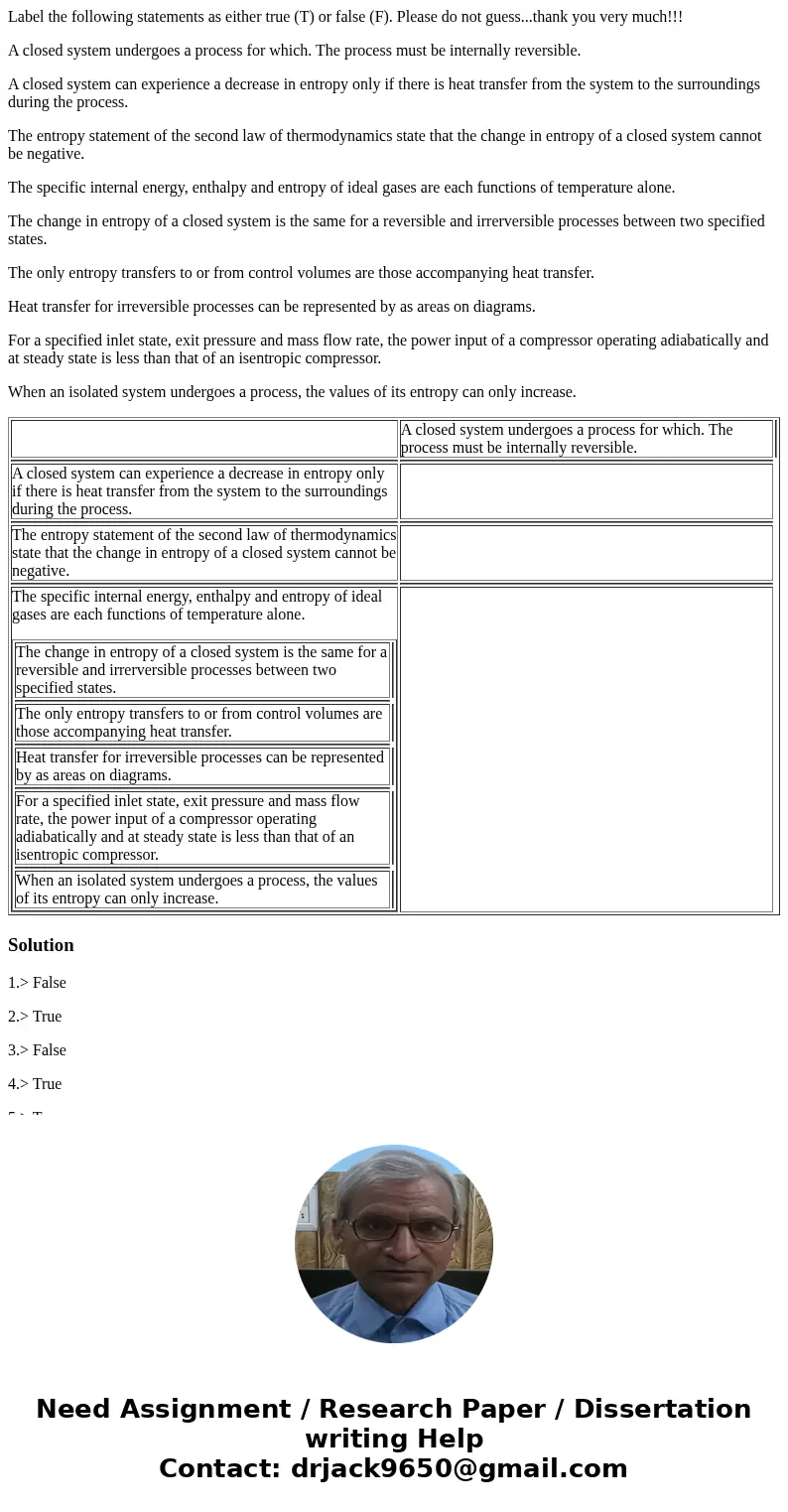 Label the following statements as either true (T) or false (F). Please do not guess...thank you very much!!! A closed system undergoes a process for which. The  Label the following statements as either true (T) or false (F). Please do not guess...thank you very much!!! A closed system undergoes a process for which. The