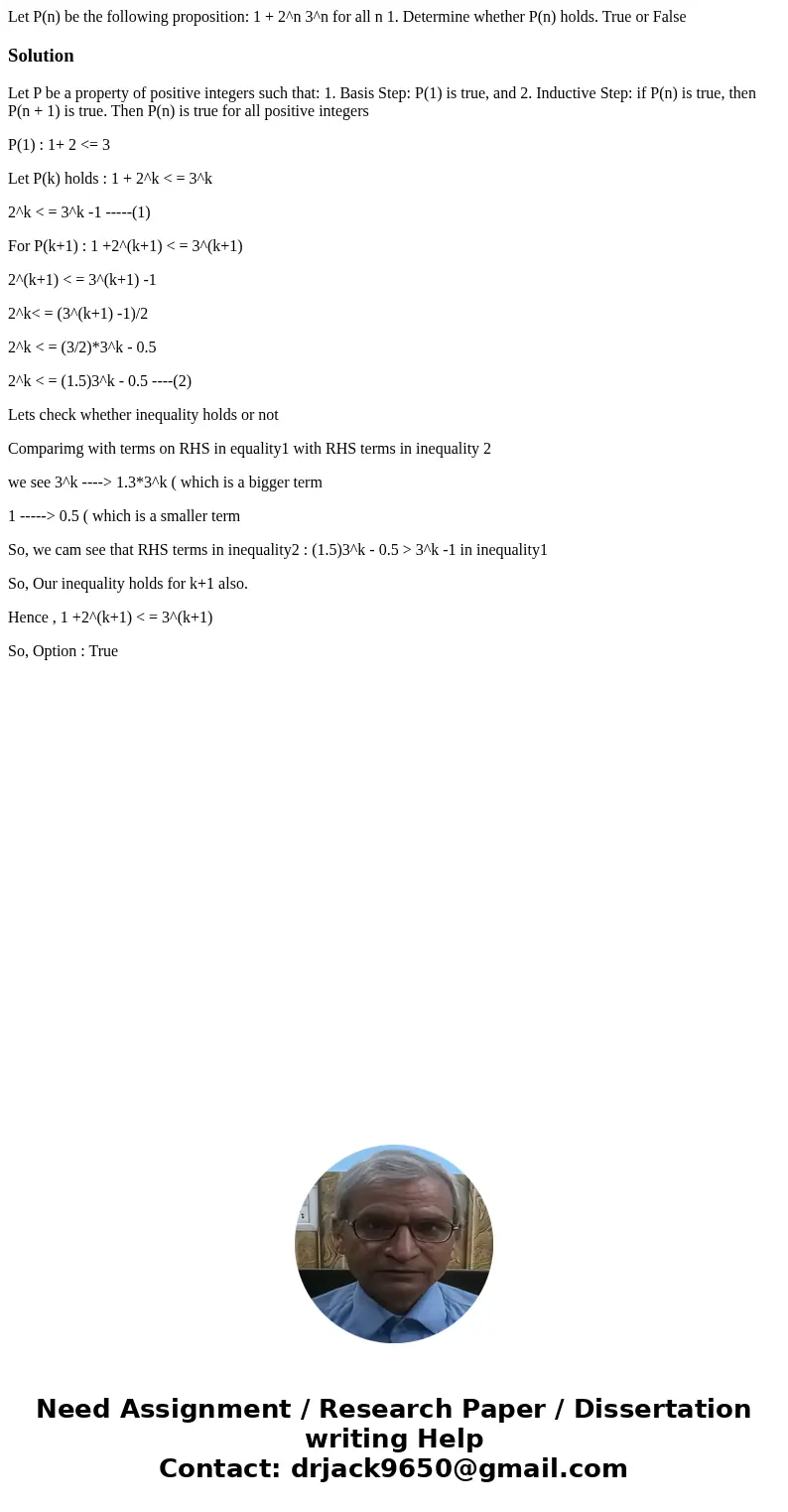 Let P(n) be the following proposition: 1 + 2^n 3^n for all n 1. Determine whether P(n) holds. True or FalseSolutionLet P be a property of positive integers such Let P(n) be the following proposition: 1 + 2^n 3^n for all n 1. Determine whether P(n) holds. True or FalseSolutionLet P be a property of positive integers such