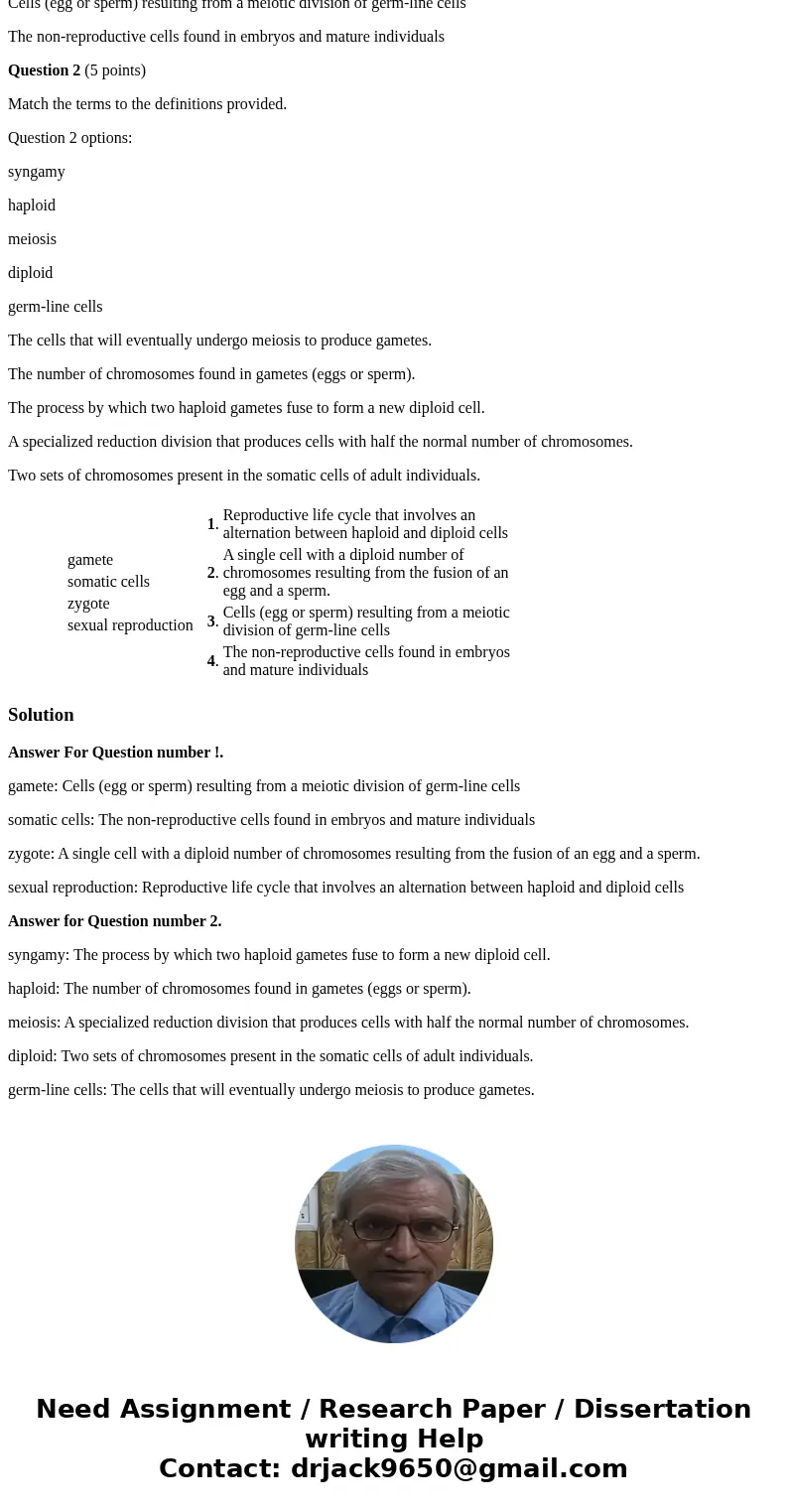 Match the terms to the definitions provided. Question 1 options: gamete somatic cells zygote sexual reproduction Reproductive life cycle that involves an altern Match the terms to the definitions provided. Question 1 options: gamete somatic cells zygote sexual reproduction Reproductive life cycle that involves an altern