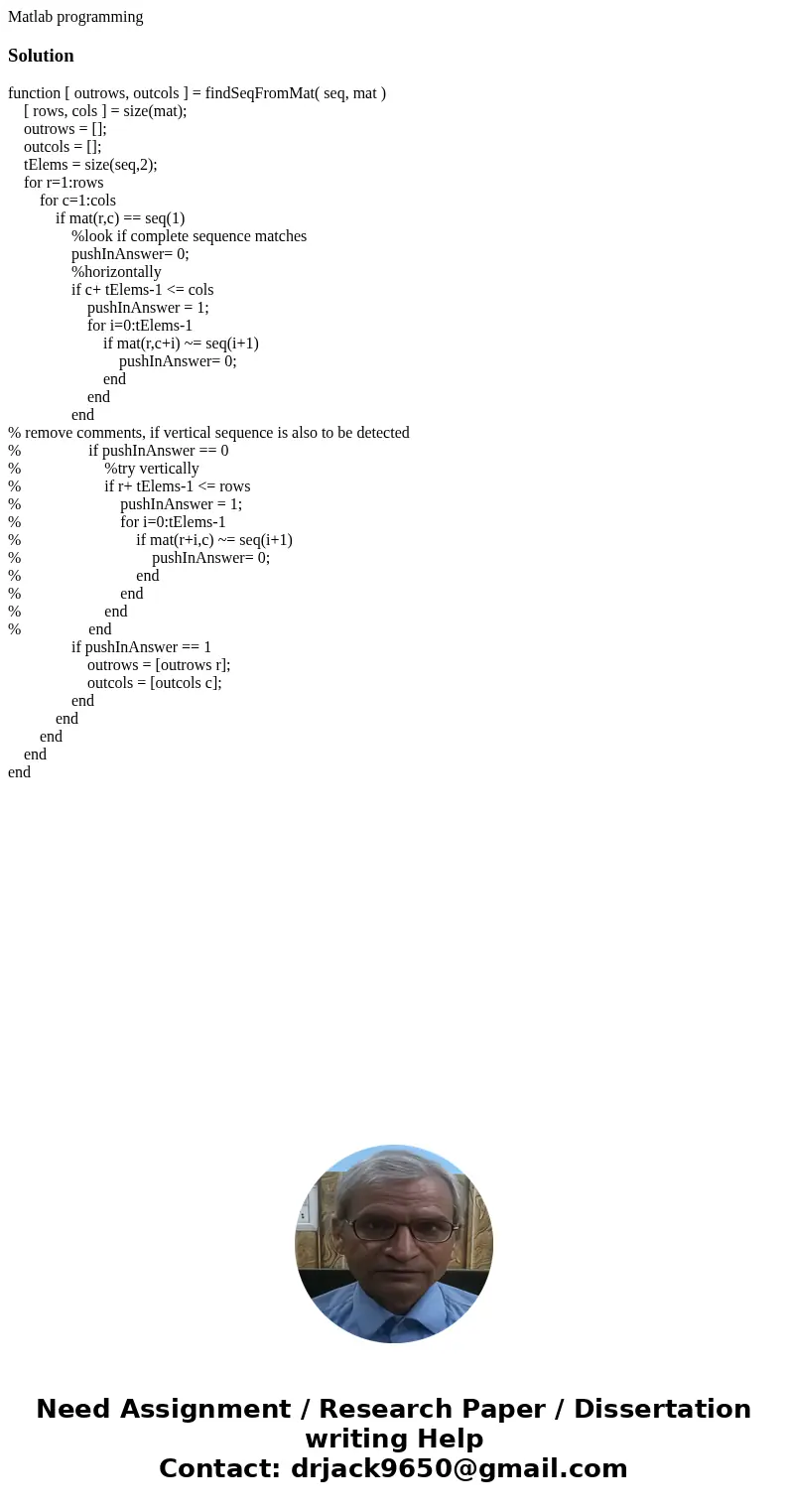 Matlab programmingSolutionfunction [ outrows, outcols ] = findSeqFromMat( seq, mat ) [ rows, cols ] = size(mat); outrows = []; outcols = []; tElems = size(seq,2