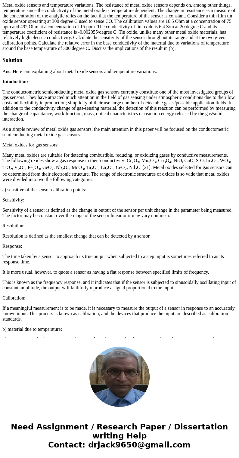 Metal oxide sensors and temperature variations. The resistance of metal oxide sensors depends on, among other things, temperature since the conductivity of the  Metal oxide sensors and temperature variations. The resistance of metal oxide sensors depends on, among other things, temperature since the conductivity of the
