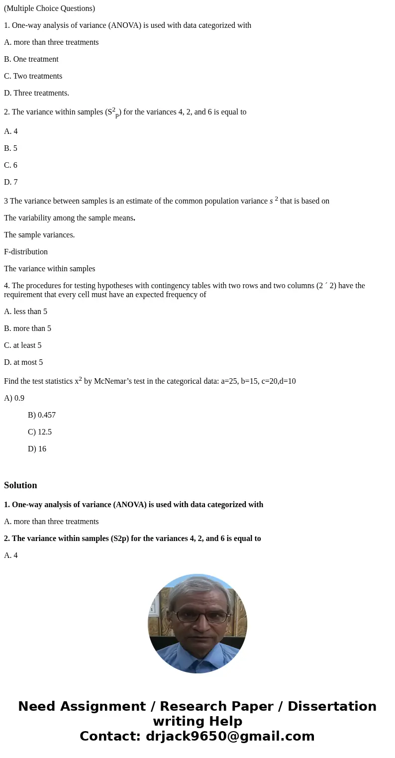(Multiple Choice Questions) 1. One-way analysis of variance (ANOVA) is used with data categorized with A. more than three treatments B. One treatment C. Two tre (Multiple Choice Questions) 1. One-way analysis of variance (ANOVA) is used with data categorized with A. more than three treatments B. One treatment C. Two tre