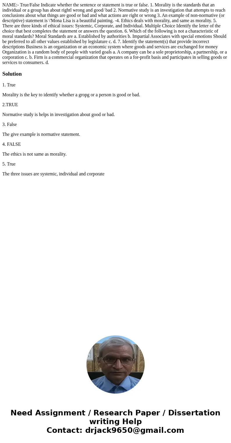 NAME:- True/False Indicate whether the sentence or statement is true or false. 1. Morality is the standards that an individual or a group has about rightl wron  NAME:- True/False Indicate whether the sentence or statement is true or false. 1. Morality is the standards that an individual or a group has about rightl wron