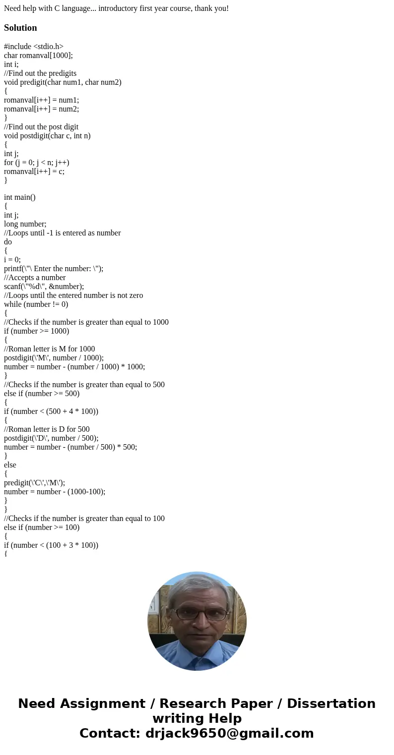 Need help with C language... introductory first year course, thank you!Solution#include <stdio.h> char romanval[1000]; int i; //Find out the predigits voi