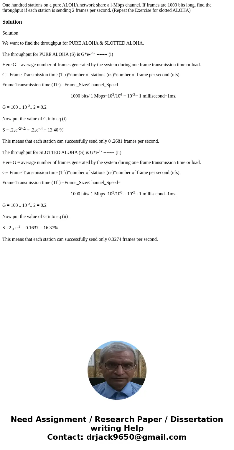 One hundred stations on a pure ALOHA network share a l-Mbps channel. If frames are 1000 bits long, find the throughput if each station is sending 2 frames per s One hundred stations on a pure ALOHA network share a l-Mbps channel. If frames are 1000 bits long, find the throughput if each station is sending 2 frames per s