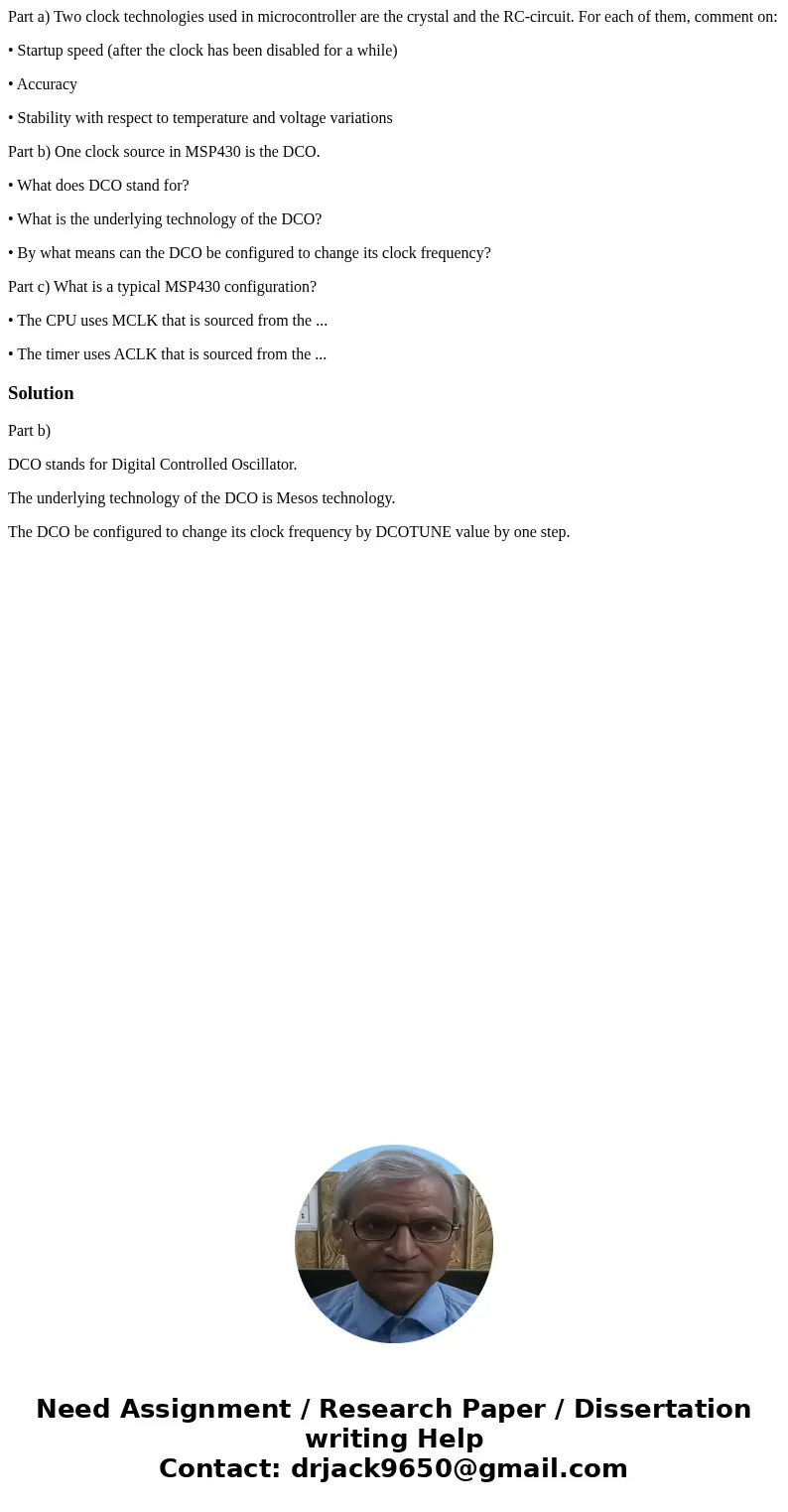 Part a) Two clock technologies used in microcontroller are the crystal and the RC-circuit. For each of them, comment on: • Startup speed (after the clock has be Part a) Two clock technologies used in microcontroller are the crystal and the RC-circuit. For each of them, comment on: • Startup speed (after the clock has be
