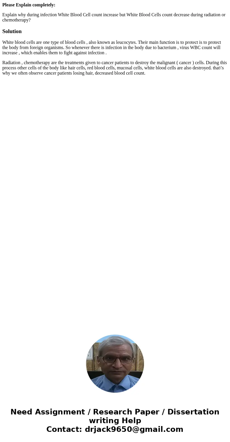Please Explain completely: Explain why during infection White Blood Cell count increase but White Blood Cells count decrease during radiation or chemotherapy?So