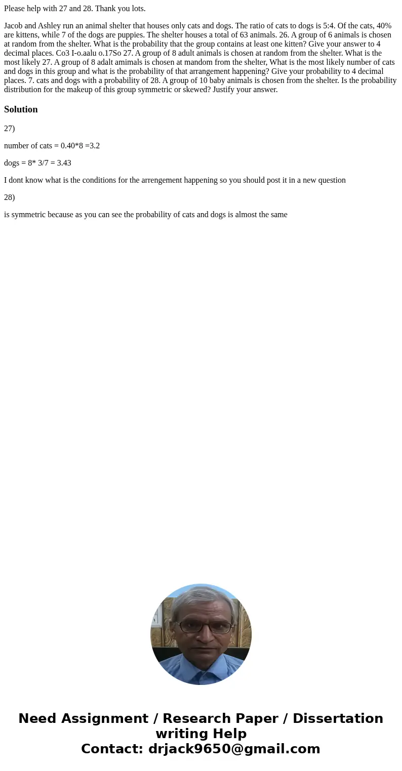 Please help with 27 and 28. Thank you lots. Jacob and Ashley run an animal shelter that houses only cats and dogs. The ratio of cats to dogs is 5:4. Of the cats