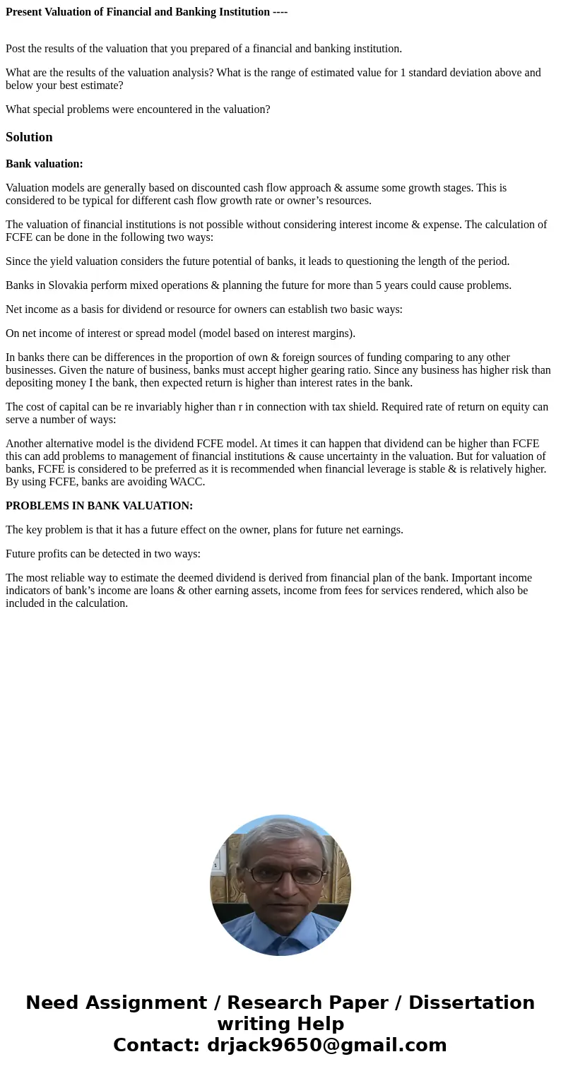 Present Valuation of Financial and Banking Institution ---- Post the results of the valuation that you prepared of a financial and banking institution. What are Present Valuation of Financial and Banking Institution ---- Post the results of the valuation that you prepared of a financial and banking institution. What are