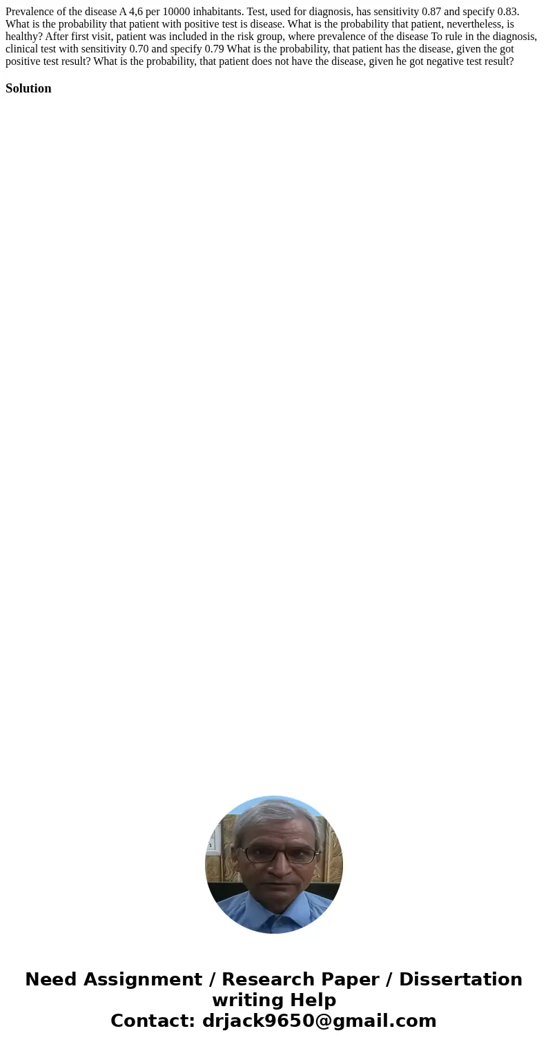 Prevalence of the disease A 4,6 per 10000 inhabitants. Test, used for diagnosis, has sensitivity 0.87 and specify 0.83. What is the probability that patient wi  Prevalence of the disease A 4,6 per 10000 inhabitants. Test, used for diagnosis, has sensitivity 0.87 and specify 0.83. What is the probability that patient wi
