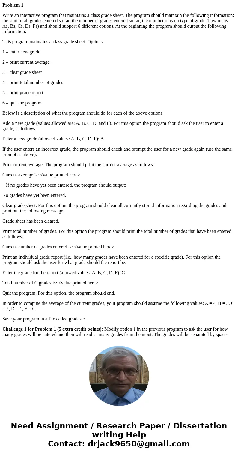 Problem 1 Write an interactive program that maintains a class grade sheet. The program should maintain the following information: the sum of all grades entered  Problem 1 Write an interactive program that maintains a class grade sheet. The program should maintain the following information: the sum of all grades entered