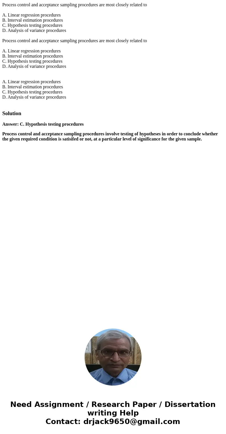  Process control and acceptance sampling procedures are most closely related to A. Linear regression procedures B. Interval estimation procedures C. Hypothesis 