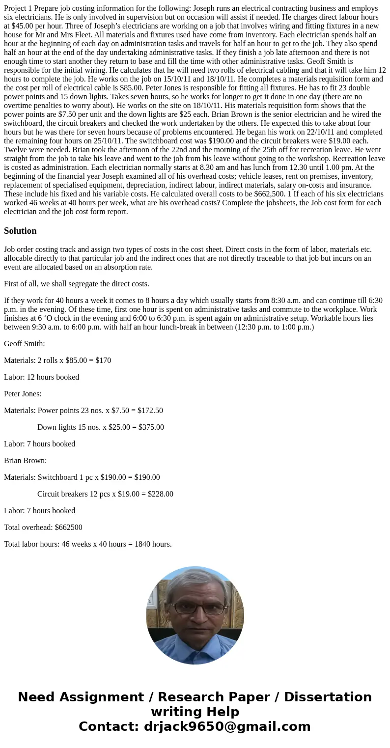 Project 1 Prepare job costing information for the following: Joseph runs an electrical contracting business and employs six electricians. He is only involved in Project 1 Prepare job costing information for the following: Joseph runs an electrical contracting business and employs six electricians. He is only involved in