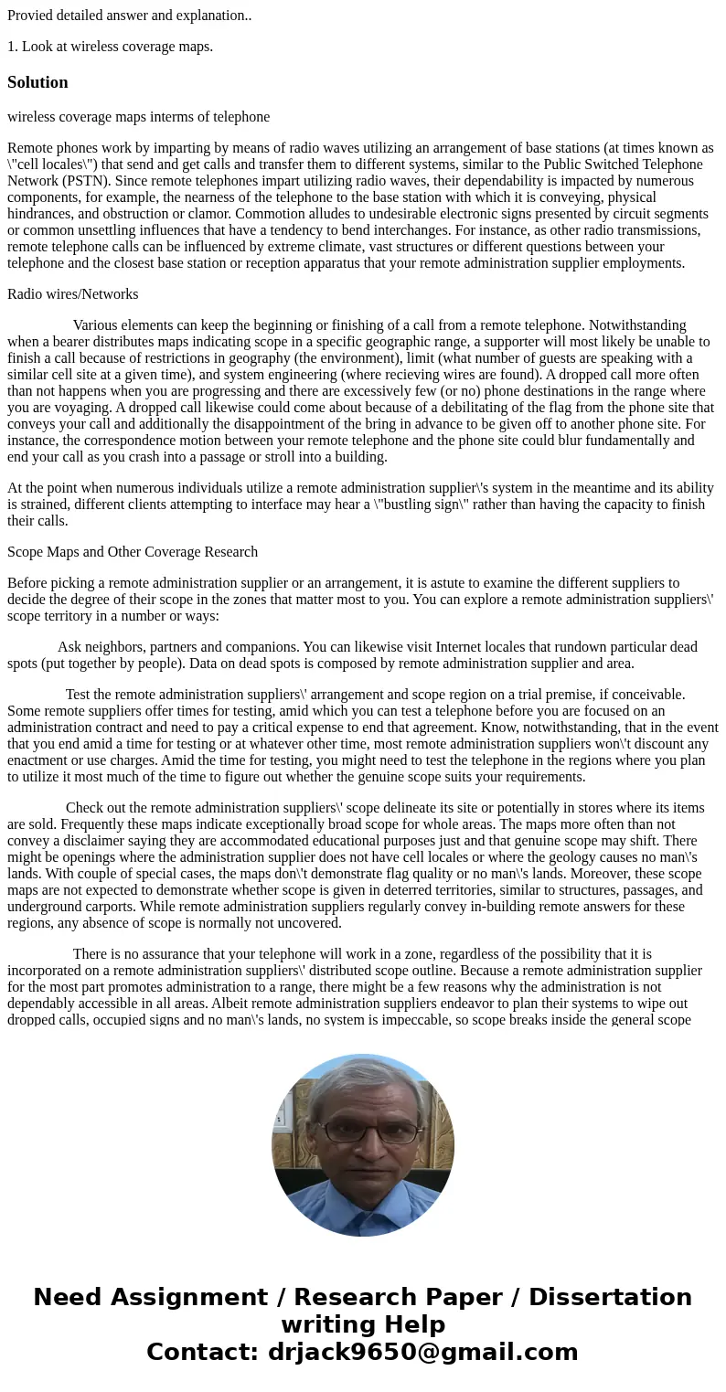 Provied detailed answer and explanation.. 1. Look at wireless coverage maps.Solutionwireless coverage maps interms of telephone Remote phones work by imparting  Provied detailed answer and explanation.. 1. Look at wireless coverage maps.Solutionwireless coverage maps interms of telephone Remote phones work by imparting