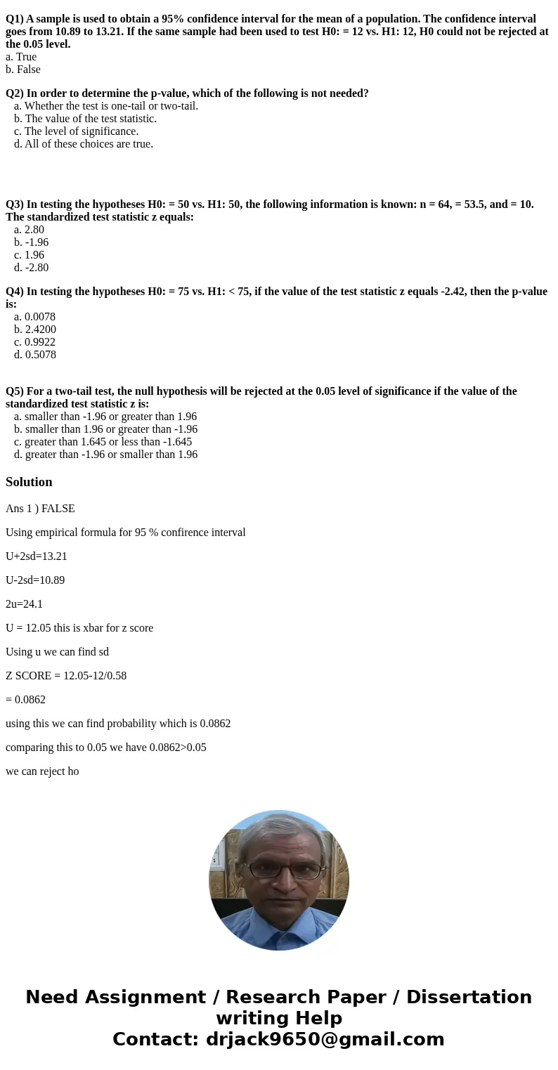 Q1) A sample is used to obtain a 95% confidence interval for the mean of a population. The confidence interval goes from 10.89 to 13.21. If the same sample had  Q1) A sample is used to obtain a 95% confidence interval for the mean of a population. The confidence interval goes from 10.89 to 13.21. If the same sample had