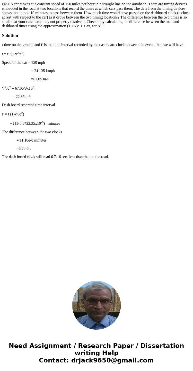 Q2.1 A car moves at a constant speed of 150 miles per hour in a straight line on the autobahn. There are timing devices embedded in the road at two locations th Q2.1 A car moves at a constant speed of 150 miles per hour in a straight line on the autobahn. There are timing devices embedded in the road at two locations th