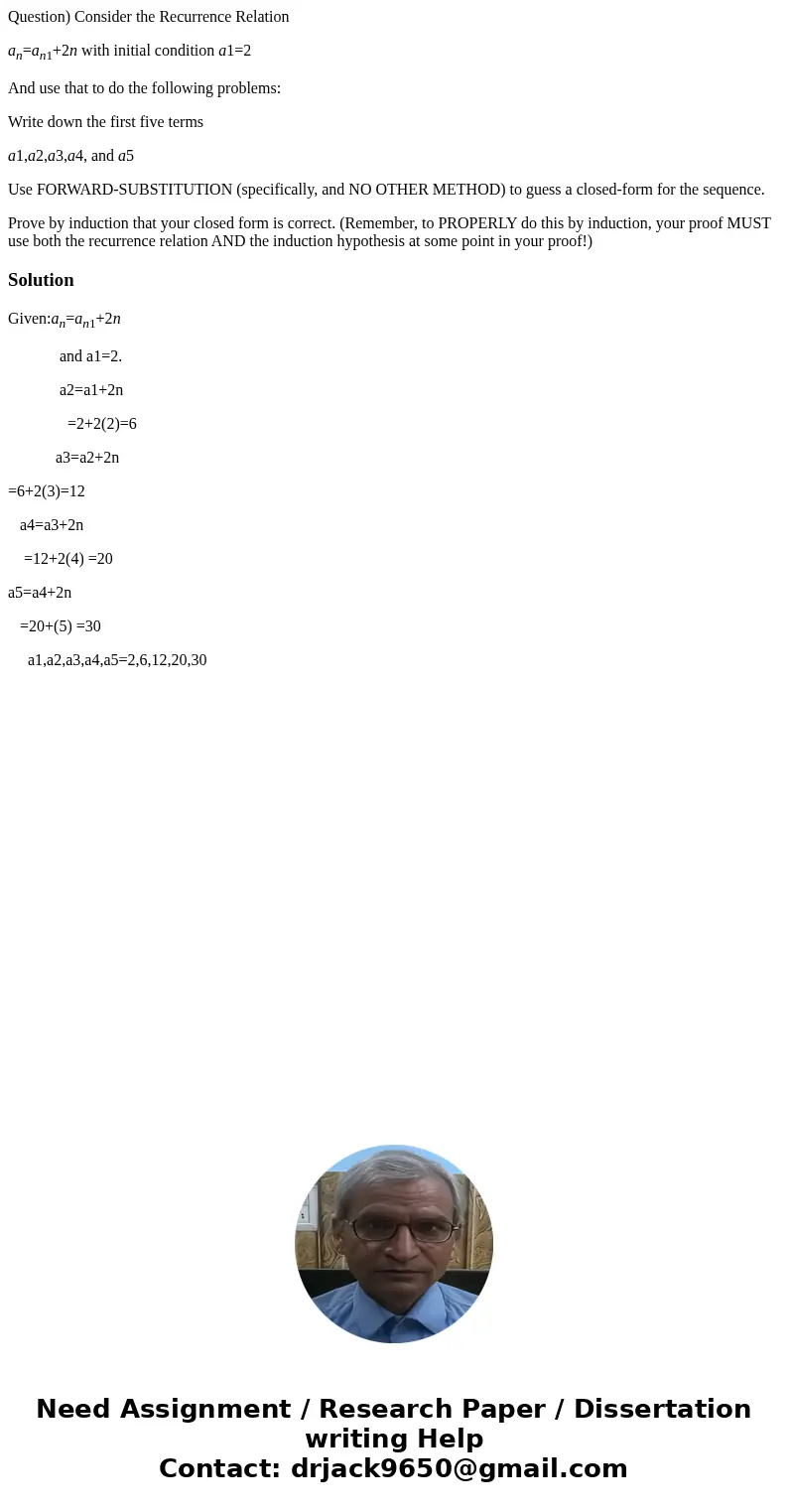 Question) Consider the Recurrence Relation an=an1+2n with initial condition a1=2 And use that to do the following problems: Write down the first five terms a1,a Question) Consider the Recurrence Relation an=an1+2n with initial condition a1=2 And use that to do the following problems: Write down the first five terms a1,a