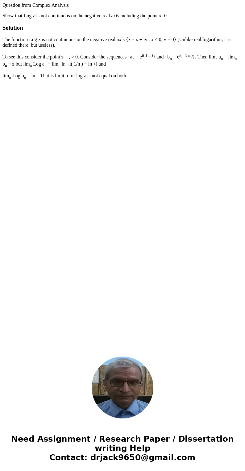 Question from Complex Analysis Show that Log z is not continuous on the negative real axis including the point x=0SolutionThe function Log z is not continuous o Question from Complex Analysis Show that Log z is not continuous on the negative real axis including the point x=0SolutionThe function Log z is not continuous o