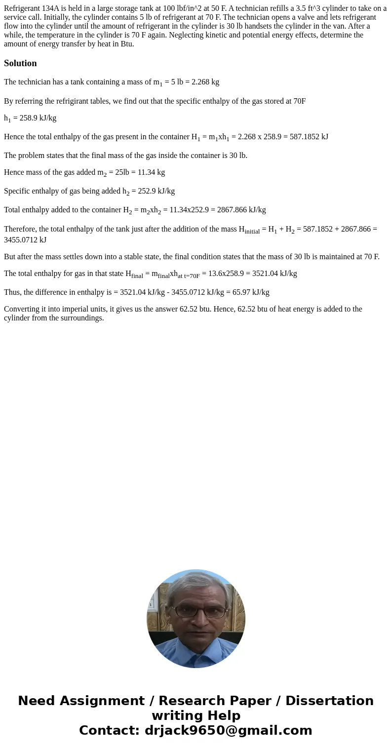 Refrigerant 134A is held in a large storage tank at 100 lbf/in^2 at 50 F. A technician refills a 3.5 ft^3 cylinder to take on a service call. Initially, the cyl Refrigerant 134A is held in a large storage tank at 100 lbf/in^2 at 50 F. A technician refills a 3.5 ft^3 cylinder to take on a service call. Initially, the cyl