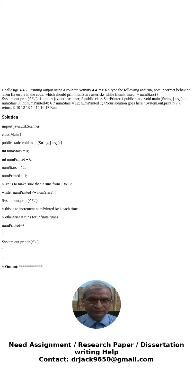 Re-type the following and run, note incorrect behavior. Then fix errors in the code, which should print numStars asterisks. while (numPrinted != numStars) { Sy