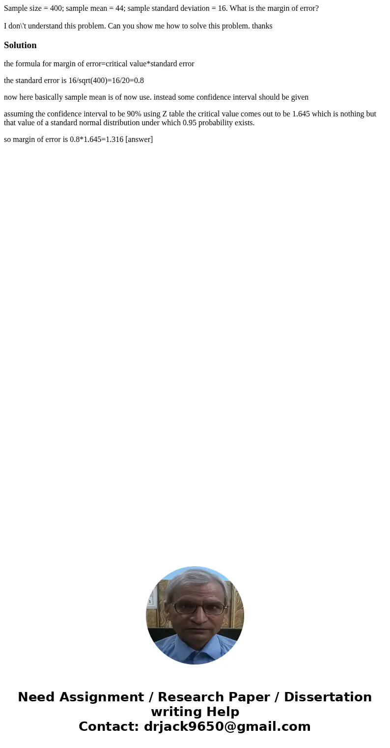 Sample size = 400; sample mean = 44; sample standard deviation = 16. What is the margin of error? I don\'t understand this problem. Can you show me how to solve Sample size = 400; sample mean = 44; sample standard deviation = 16. What is the margin of error? I don\'t understand this problem. Can you show me how to solve