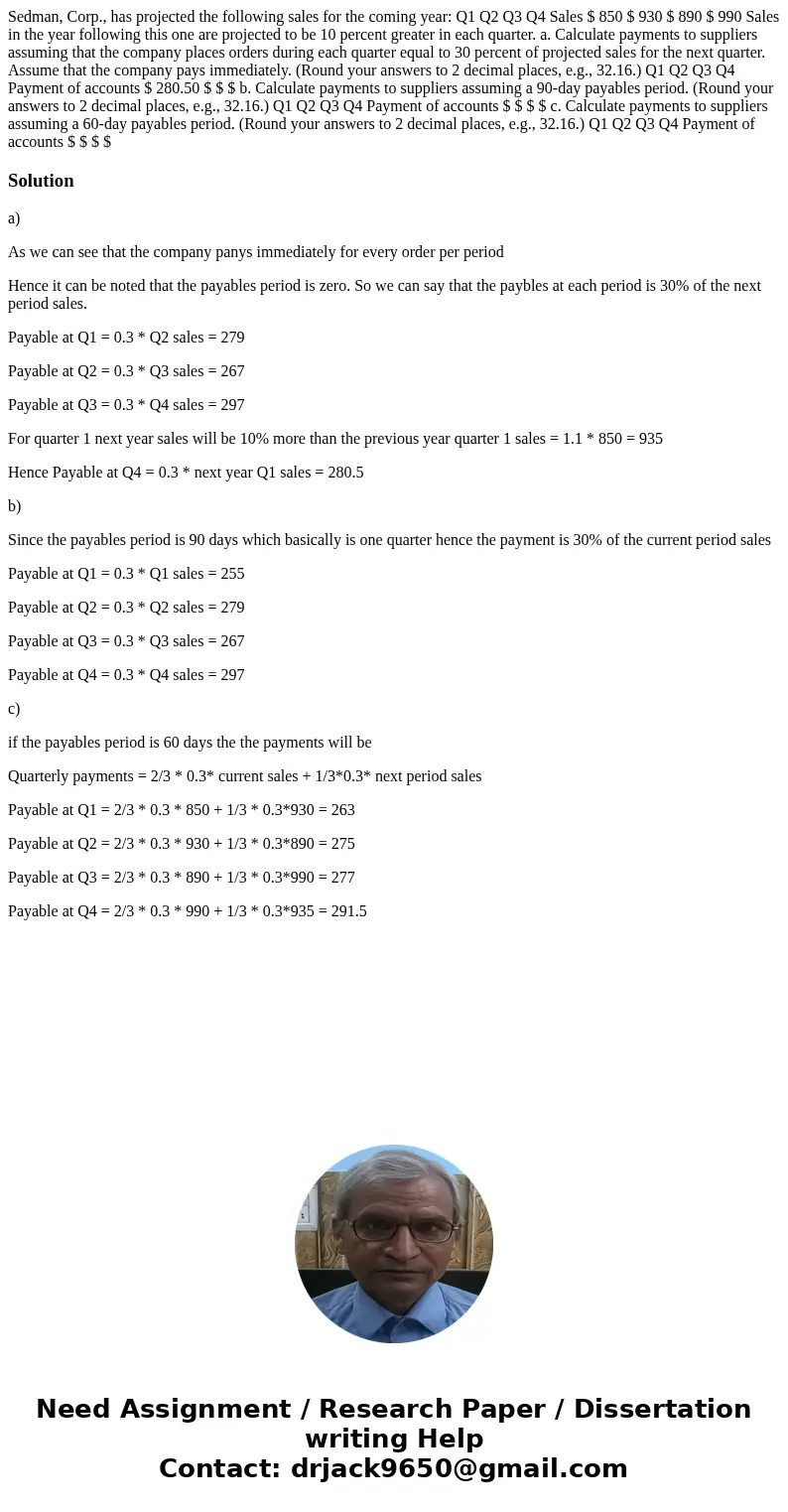 Sedman, Corp., has projected the following sales for the coming year: Q1 Q2 Q3 Q4 Sales $ 850 $ 930 $ 890 $ 990 Sales in the year following this one are project Sedman, Corp., has projected the following sales for the coming year: Q1 Q2 Q3 Q4 Sales $ 850 $ 930 $ 890 $ 990 Sales in the year following this one are project