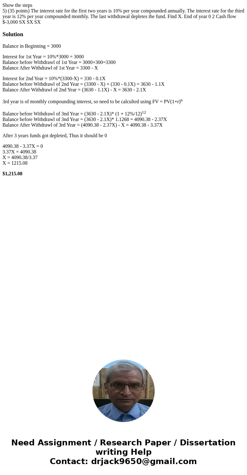 Show the steps 5) (35 points) The interest rate for the first two years is 10% per year compounded annually. The interest rate for the third year is 12% per yea Show the steps 5) (35 points) The interest rate for the first two years is 10% per year compounded annually. The interest rate for the third year is 12% per yea