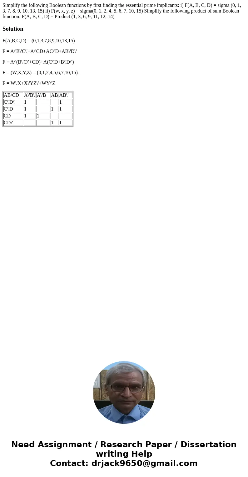 Simplify the following Boolean functions by first finding the essential prime implicants: i) F(A, B, C, D) = sigma (0, 1, 3, 7, 8, 9, 10, 13, 15) ii) F(w, x, y  Simplify the following Boolean functions by first finding the essential prime implicants: i) F(A, B, C, D) = sigma (0, 1, 3, 7, 8, 9, 10, 13, 15) ii) F(w, x, y