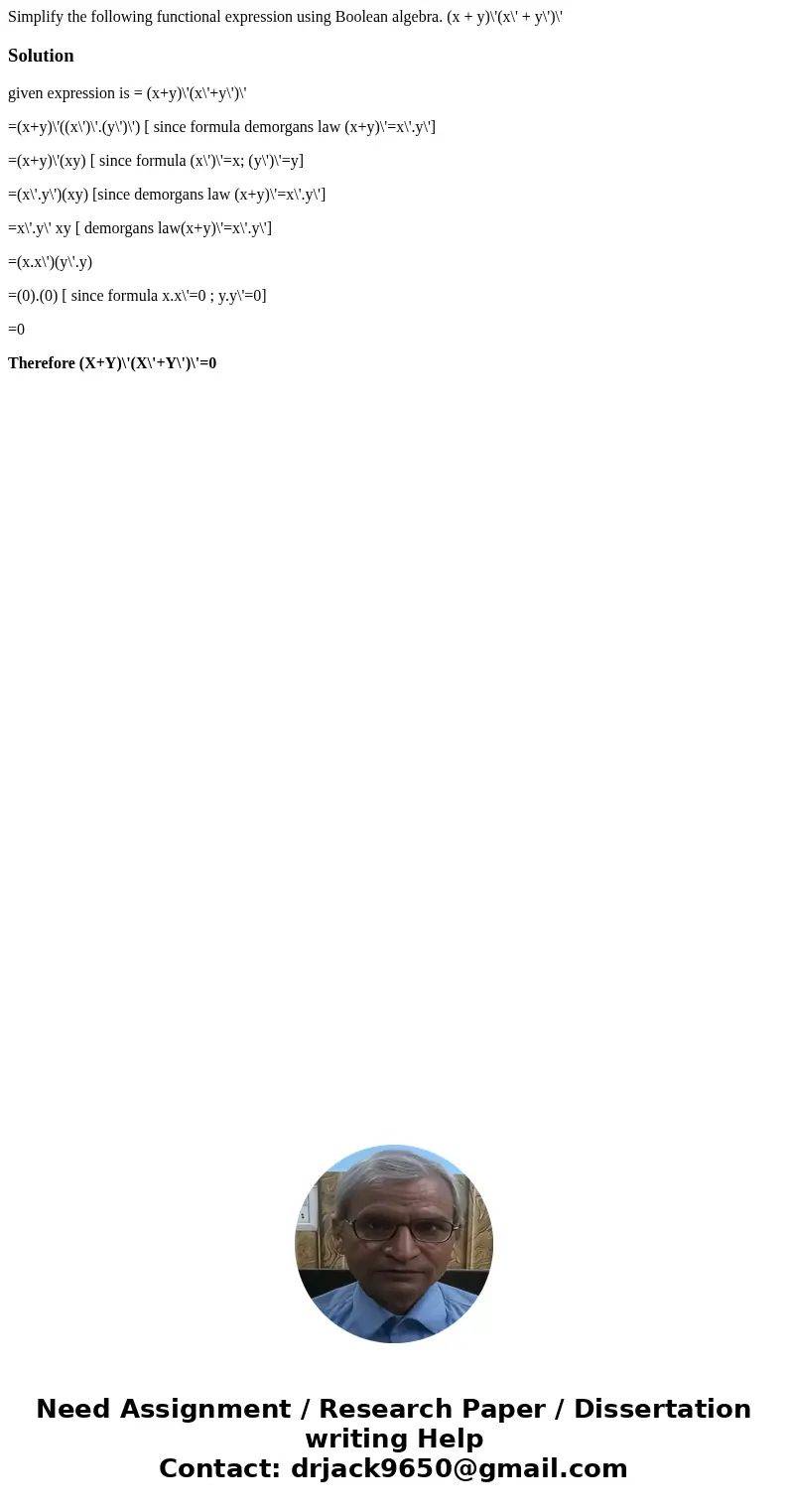 Simplify the following functional expression using Boolean algebra. (x + y)\'(x\' + y\')\'Solutiongiven expression is = (x+y)\'(x\'+y\')\' =(x+y)\'((x\')\'.(y\  Simplify the following functional expression using Boolean algebra. (x + y)\'(x\' + y\')\'Solutiongiven expression is = (x+y)\'(x\'+y\')\' =(x+y)\'((x\')\'.(y\
