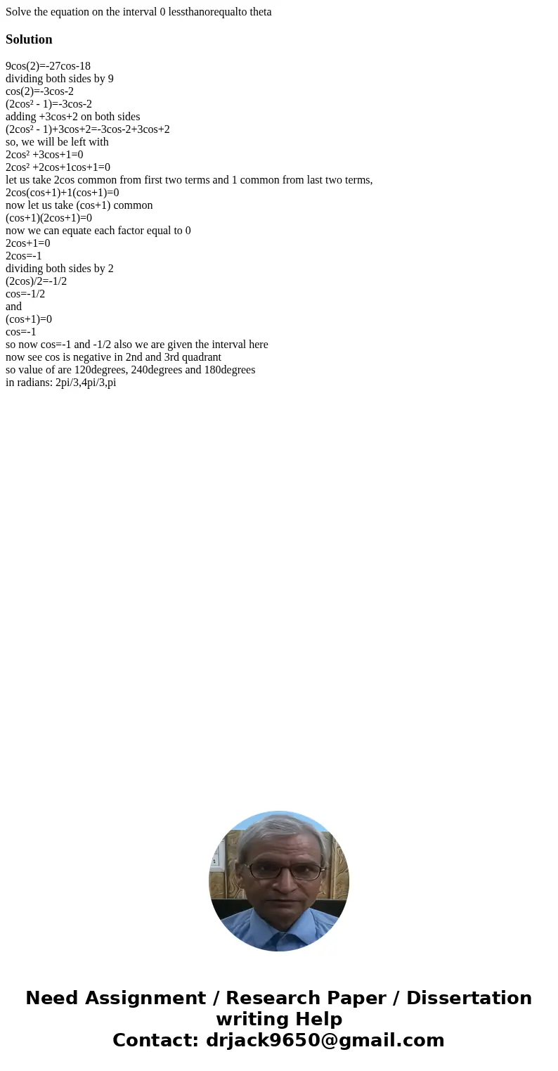 Solve the equation on the interval 0 lessthanorequalto theta Solution9cos(2)=-27cos-18 dividing both sides by 9 cos(2)=-3cos-2 (2cos² - 1)=-3cos-2 adding +3cos  Solve the equation on the interval 0 lessthanorequalto theta Solution9cos(2)=-27cos-18 dividing both sides by 9 cos(2)=-3cos-2 (2cos² - 1)=-3cos-2 adding +3cos