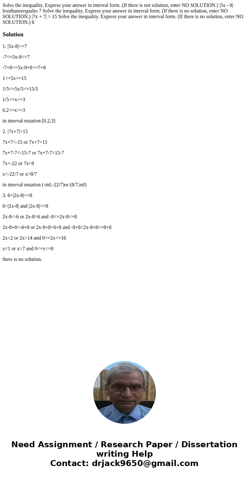 Solve the inequality. Express your answer in interval form. (If there is not solution, enter NO SOLUTION.) |5x - 8| lessthanorequalto 7 Solve the inequality. E  Solve the inequality. Express your answer in interval form. (If there is not solution, enter NO SOLUTION.) |5x - 8| lessthanorequalto 7 Solve the inequality. E