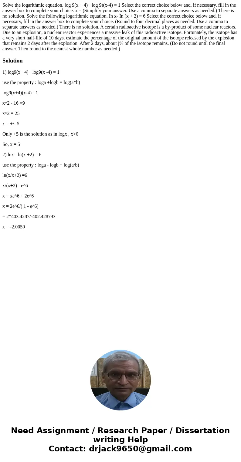 Solve the logarithmic equation. log 9(x + 4)+ log 9)(x-4) = 1 Select the correct choice below and. if necessary. fill in the answer box to complete your choice  Solve the logarithmic equation. log 9(x + 4)+ log 9)(x-4) = 1 Select the correct choice below and. if necessary. fill in the answer box to complete your choice