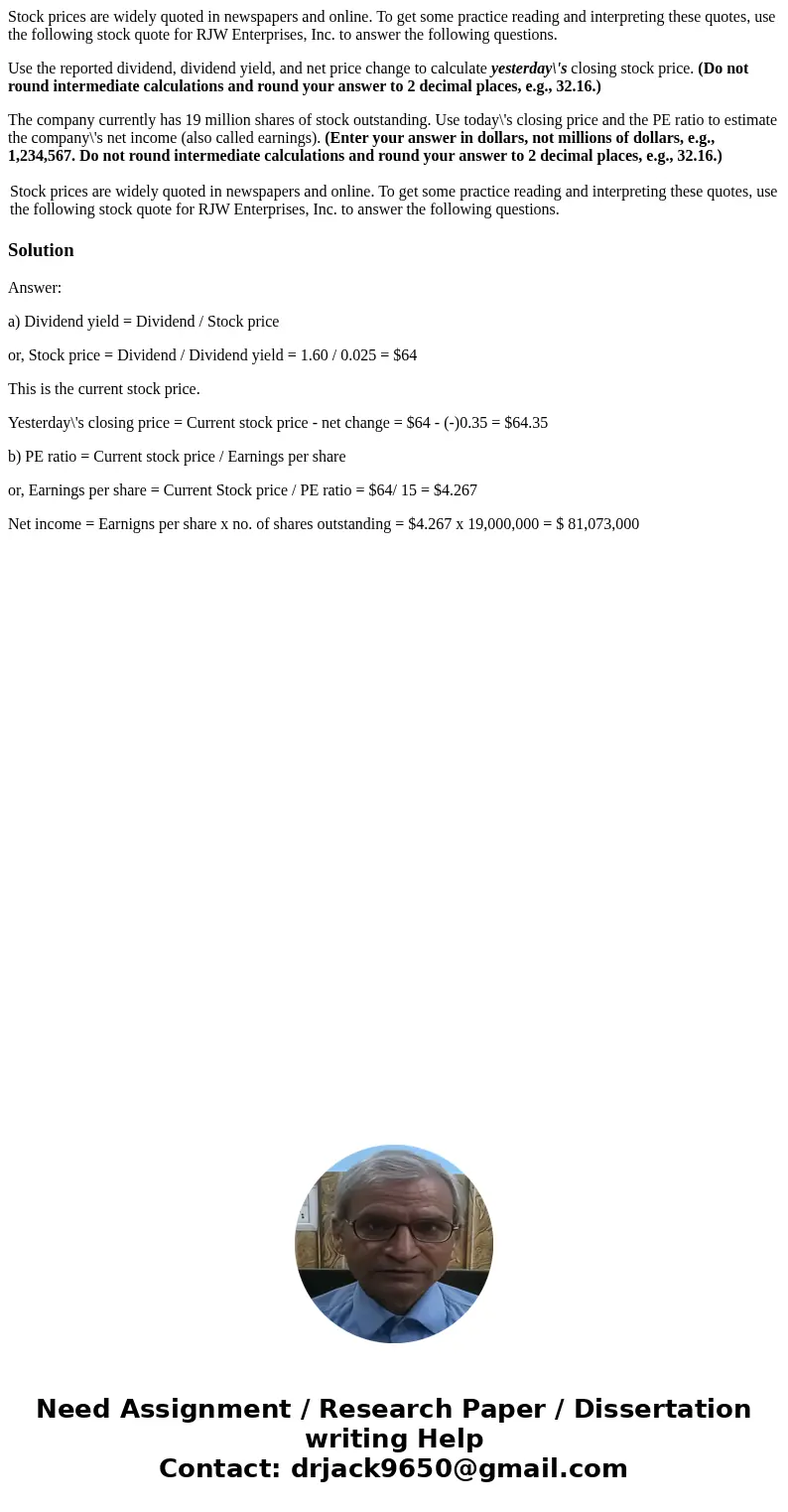 Stock prices are widely quoted in newspapers and online. To get some practice reading and interpreting these quotes, use the following stock quote for RJW Enter Stock prices are widely quoted in newspapers and online. To get some practice reading and interpreting these quotes, use the following stock quote for RJW Enter