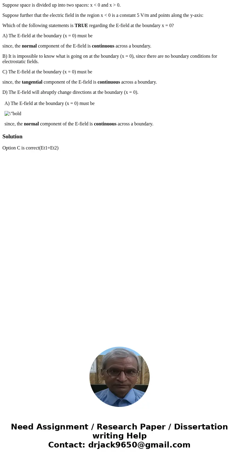 Suppose space is divided up into two spaces: x < 0 and x > 0. Suppose further that the electric field in the region x < 0 is a constant 5 V/m and point