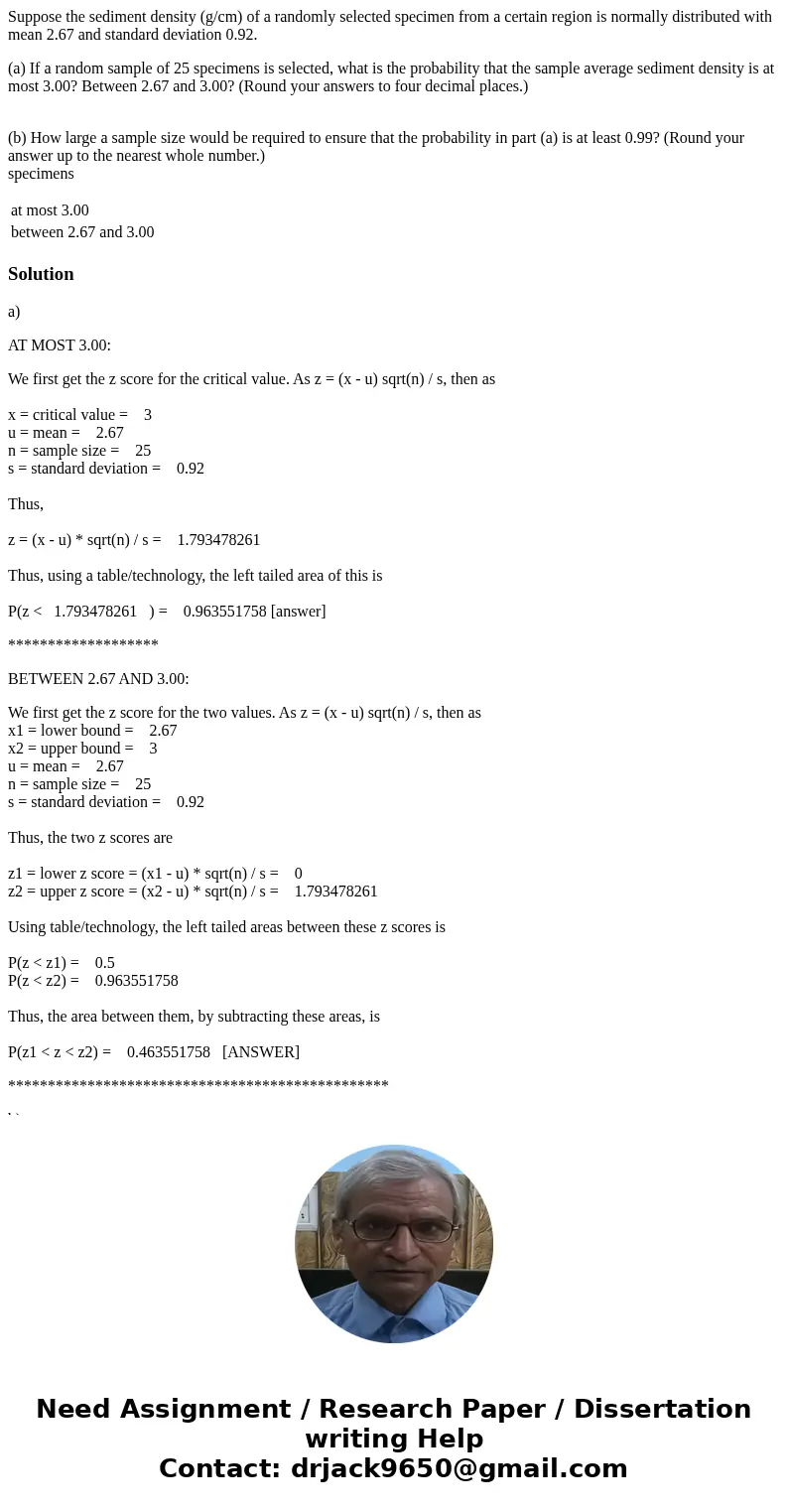 Suppose the sediment density (g/cm) of a randomly selected specimen from a certain region is normally distributed with mean 2.67 and standard deviation 0.92. (a Suppose the sediment density (g/cm) of a randomly selected specimen from a certain region is normally distributed with mean 2.67 and standard deviation 0.92. (a