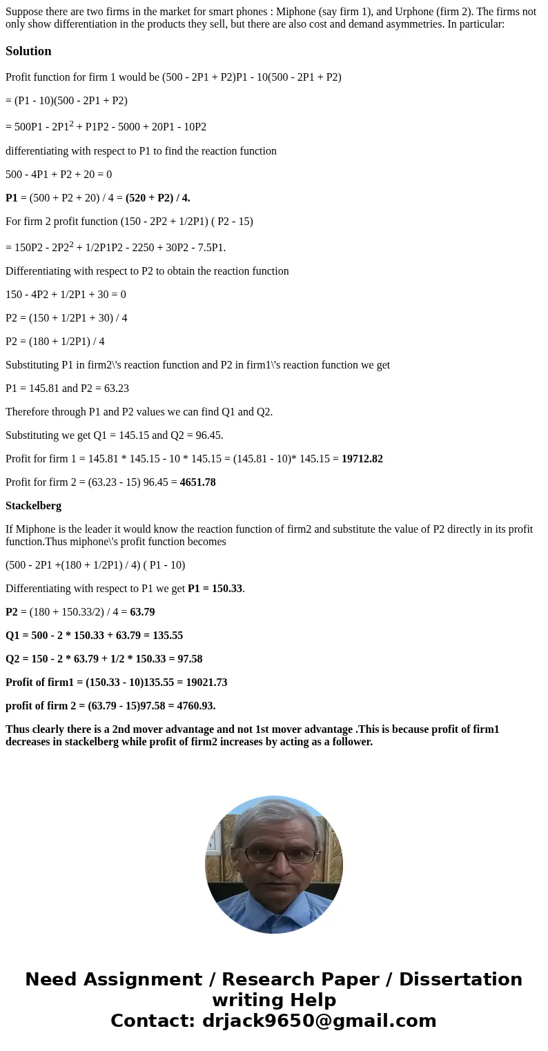 Suppose there are two firms in the market for smart phones : Miphone (say firm 1), and Urphone (firm 2). The firms not only show differentiation in the product  Suppose there are two firms in the market for smart phones : Miphone (say firm 1), and Urphone (firm 2). The firms not only show differentiation in the product