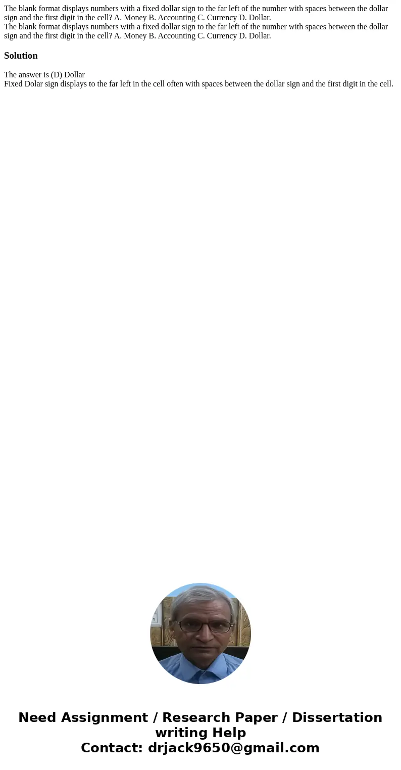 The blank format displays numbers with a fixed dollar sign to the far left of the number with spaces between the dollar sign and the first digit in the cell? A. The blank format displays numbers with a fixed dollar sign to the far left of the number with spaces between the dollar sign and the first digit in the cell? A.